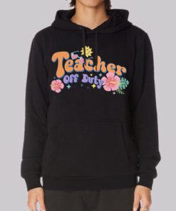 Funny Text Teacher off Duty Hoodie 3 Funny Text Teacher off Duty Hoodie 4