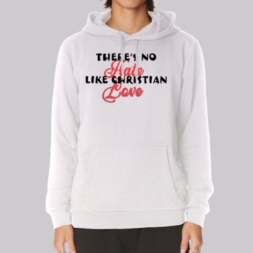 Funny Theres No Hate Like Christian Love Hoodie