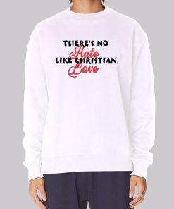 Funny Theres No Hate Like Christian Love Hoodie