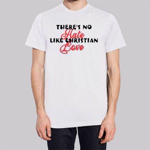 Funny Theres No Hate Like Christian Love Hoodie