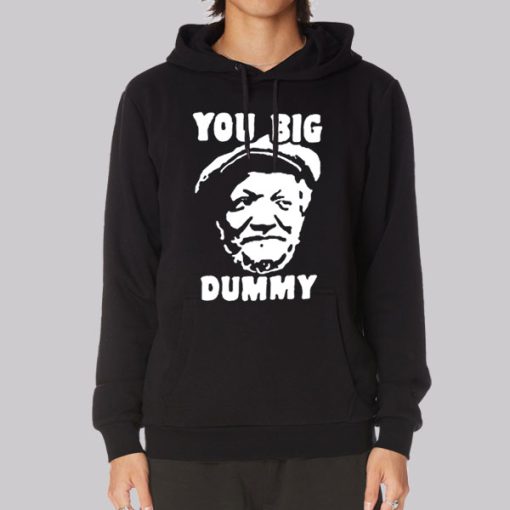 Funny You Big Dummy Fred Sanford Hoodie