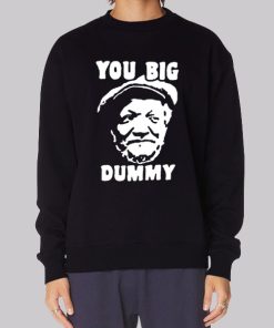 Funny You Big Dummy Fred Sanford Hoodie
