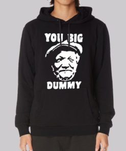 Funny You Big Dummy Fred Sanford Hoodie 3 Funny You Big Dummy Fred Sanford Hoodie 4