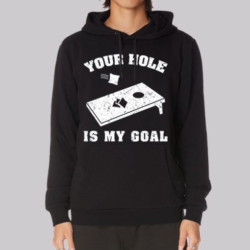 Funny Your Hole Is My Goal Hoodie