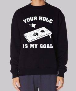 Funny Your Hole Is My Goal Hoodie