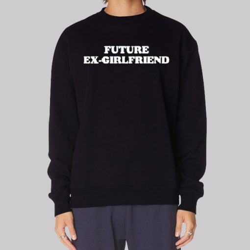 Future Ex Girlfriend Funny Text Hoodie