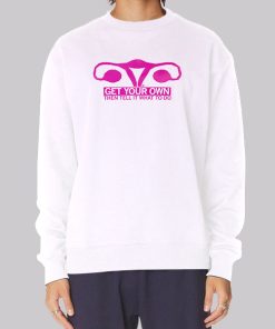 Get Your Own Then Tell It What to Do Meaning Hoodie