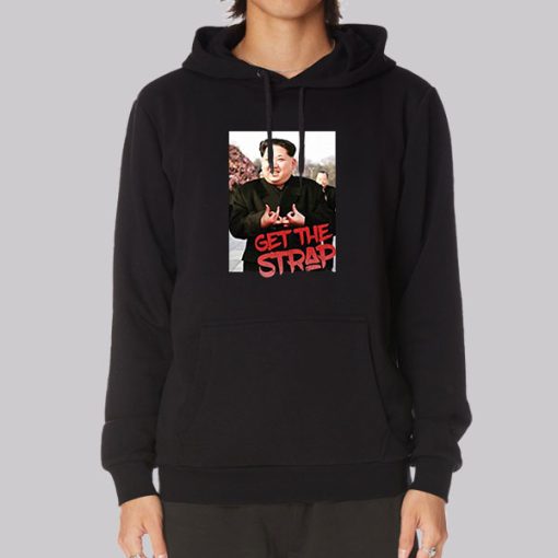 Get the Strap Hoodie Kim Jong Un Tees