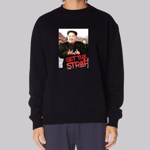 Get the Strap Hoodie Kim Jong Un Tees