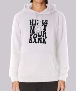 Go Back We Messed He Is Not Your Bank Hoodie 3 Go Back We Messed He Is Not Your Bank Hoodie 4
