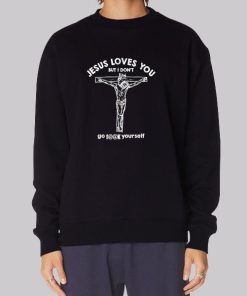 Go Fuck Yourself Jesus Loves You but I Don Hoodie