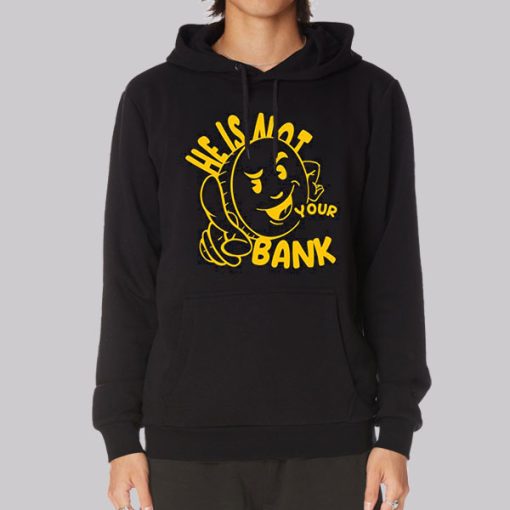 Good People He Is Not Your Bank Hoodie