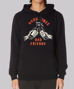Good Time to Bad Friends Merch Hoodie
