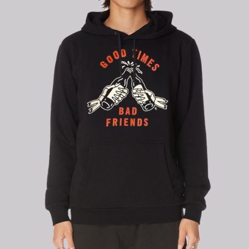 Good Time to Bad Friends Merch Hoodie