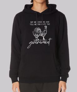 Government Buy Me Chickens and Tell Me Hoodie Government Buy Me Chickens and Tell Me Hoodie