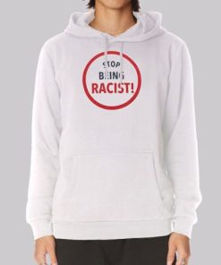 Graphic Stop Being Racist Hoodie 4
