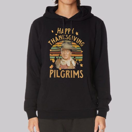 Happy Thanksgiving Pilgrims John Wayne Hoodie