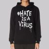 Hastag Hate Is a Virus Hoodie