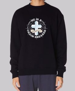 He Is a Chain Breaker Hoodie