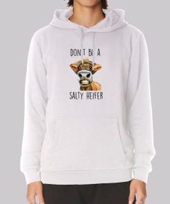 Heifer Cow Don’t Be a Salty Heifer Hoodie