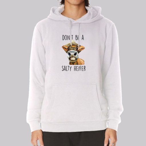 Heifer Cow Don’t Be a Salty Heifer Hoodie