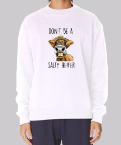 Heifer Cow Don’t Be a Salty Heifer Hoodie