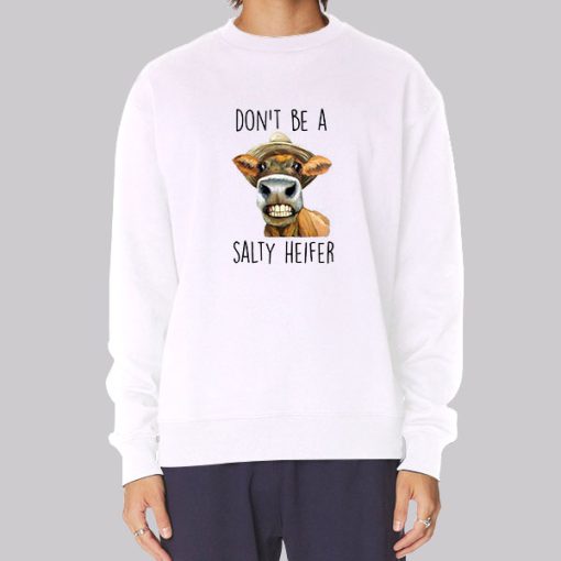 Heifer Cow Don’t Be a Salty Heifer Hoodie