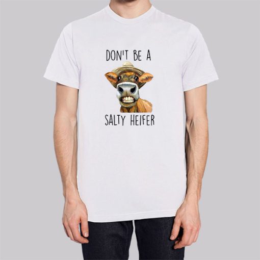 Heifer Cow Don’t Be a Salty Heifer Hoodie