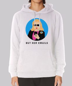 Hillary Clinton but Her Emails Hoodie Hillary Clinton but Her Emails Hoodie