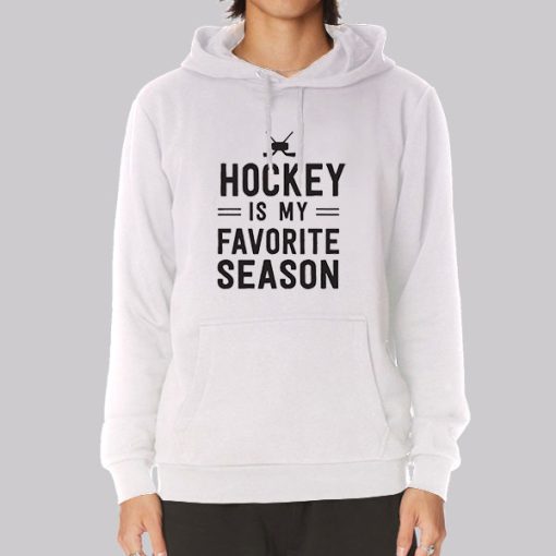 Hockey Players Hockey Is My Favorite Season Hoodie