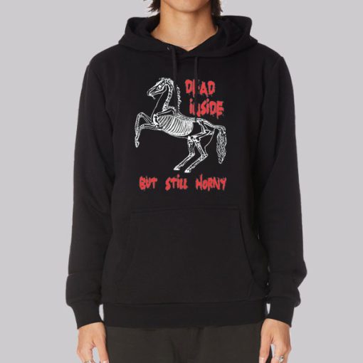 Horse Dead Inside but Still Horny Hoodie