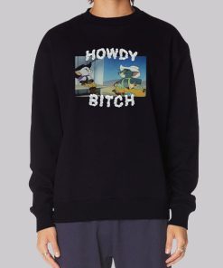 Howdy Bitch Boy Howdy Hoodie