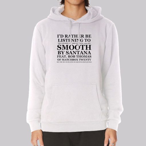 I D Rather Be Listening to Smooth Rob Thomas Hoodie