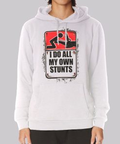 I Do All My Own Stunts Poster Hoodie I Do All My Own Stunts Poster Hoodie