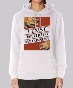 I Exist Without My Consent Hoodie I Exist Without My Consent Hoodie