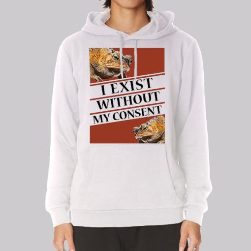 I Exist Without My Consent Hoodie