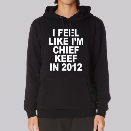 I Feel Like I’m 2012 Chief Keef Hoodie