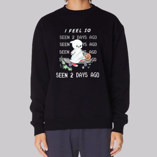 I Feel so Seen 2 Days Ago Hoodie