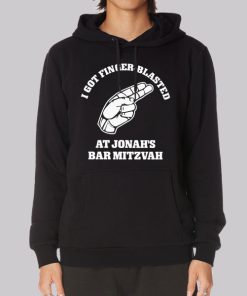 I Got Finger Blasted at Jonahs Bar Mitzvah Hoodie I Got Finger Blasted at Jonahs Bar Mitzvah Hoodie