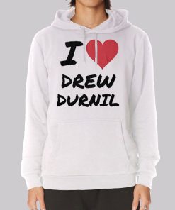 I Love Drew Durnil Merch Hoodie I Love Drew Durnil Merch Hoodie