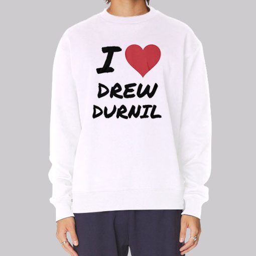 I Love Drew Durnil Merch Hoodie