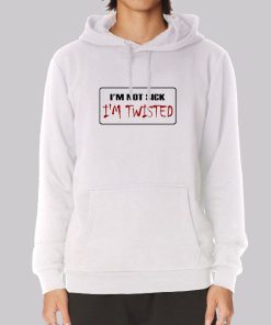 I M Not Sick I M Twisted License Plate Hoodie I M Not Sick I M Twisted License Plate Hoodie