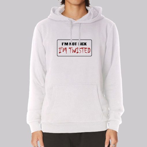 I M Not Sick I M Twisted License Plate Hoodie