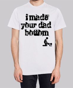 I Made Your Dad a Bottom Meme Hoodie 3
