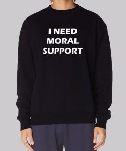 I Need Moral Support but the M Is Silent Hoodie