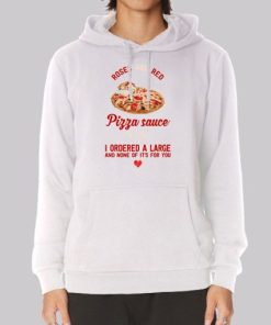 I Ordered a Large Pizza and Rose Hoodie 3 I Ordered a Large Pizza and Rose Hoodie 4