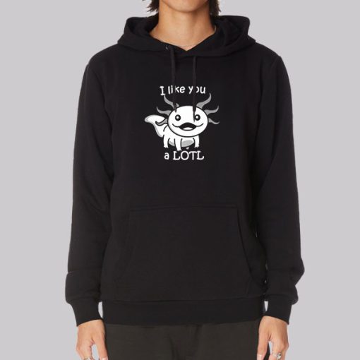 I like You a LOTL Cute Smiling Axolotl Hoodie