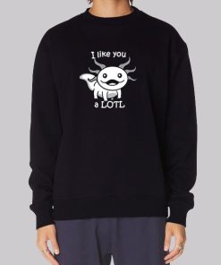 I like You a LOTL Cute Smiling Axolotl Hoodie