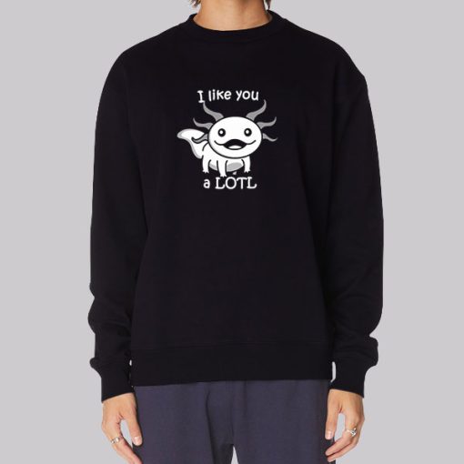 I like You a LOTL Cute Smiling Axolotl Hoodie