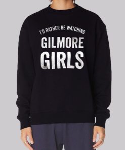 Id Rather Be Watching Gilmore Girls Hoodie